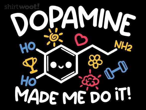 Woot!: Dopamine Made Me Do It