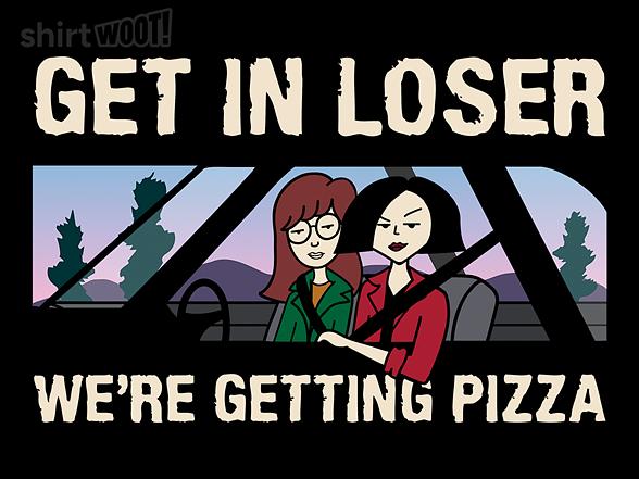 Woot!: Get in Loser, We're Getting Pizza