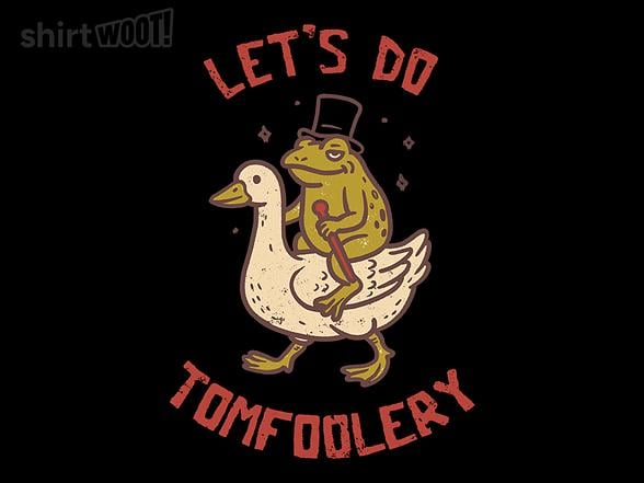 Woot!: Lets Do Tomfoolery