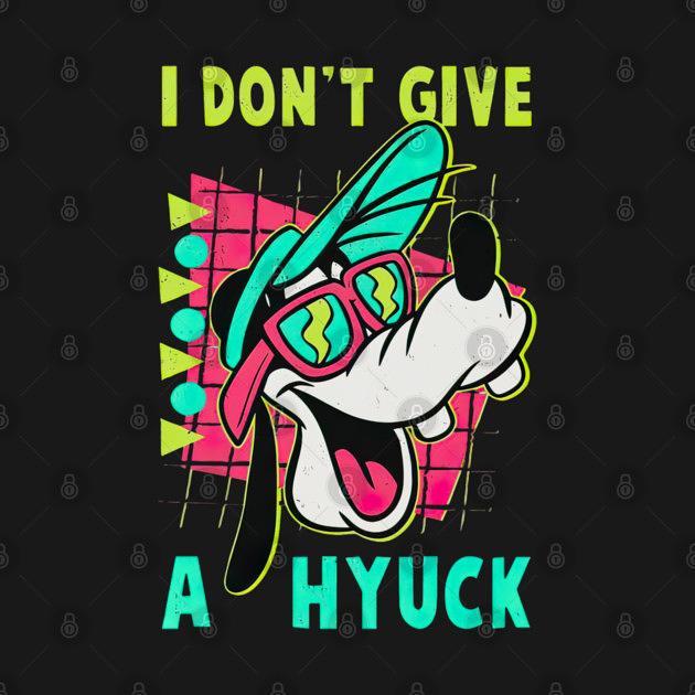 TeePublic: Goofy I Don't Give A Hyuck