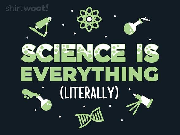Woot!: Science Is Everything, Literally