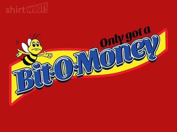 Woot!: Only a Bit-O-Money