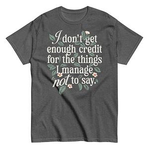 Graphic for I Don't Get Enough Credit For The Things I Manage Not To Say