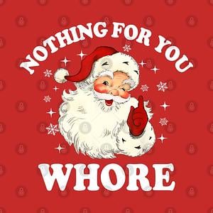 Graphic for Nothing For You Whore Funny Santa Christmas Xmas Vintage