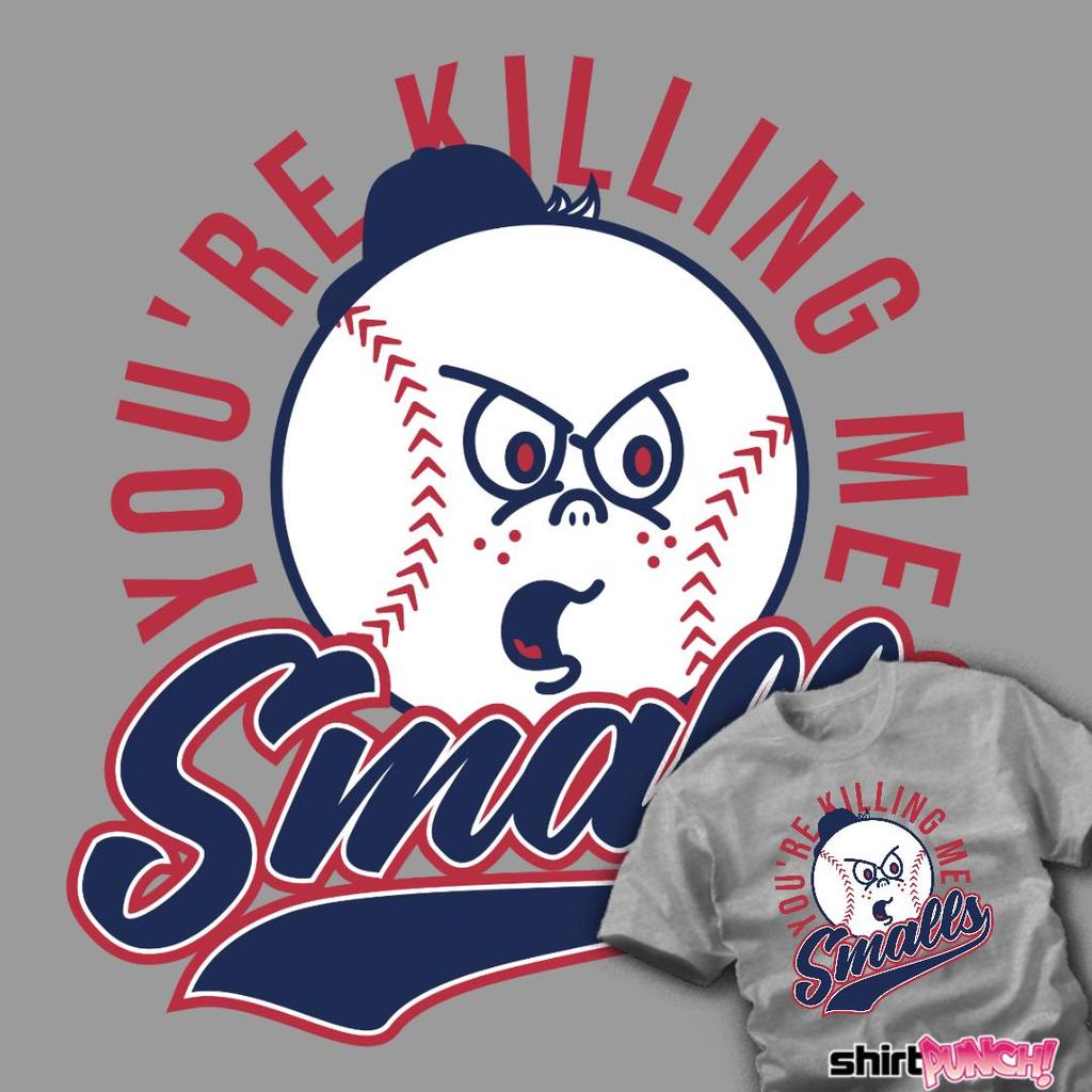 ShirtPunch: You're Killing Me Smalls!