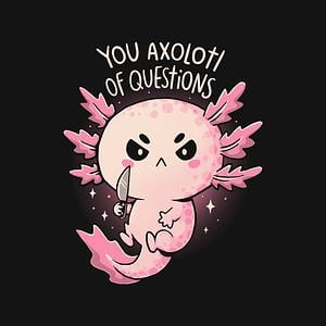Graphic for You Axolotl Of Questions