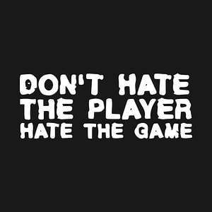 Graphic for Don't Hate the Player Hate the Game