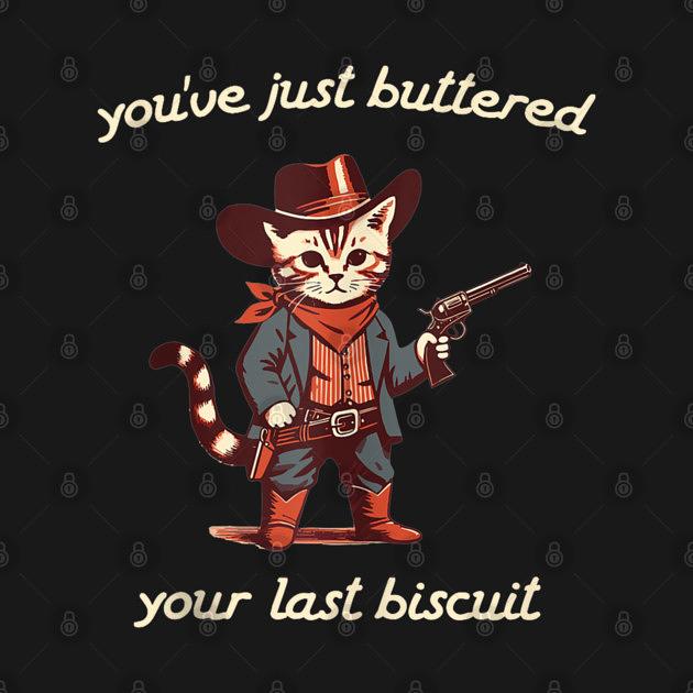 TeePublic: You've Just Buttered Your Last Biscuit Western Cat Cowboy