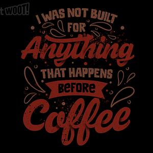 Graphic for I Was Not Built For Anything That Happens Before Coffee