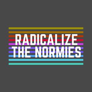 Graphic for Radicalize the Normies