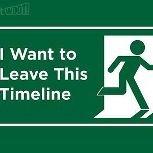 Graphic for I Want to Leave This Timeline