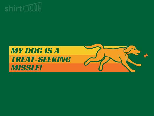 Woot!: My Dog is a Treat-Seeking Missle