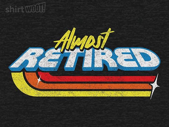 Woot!: Almost Retired
