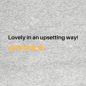 Graphic for Lovely in an upsetting way!