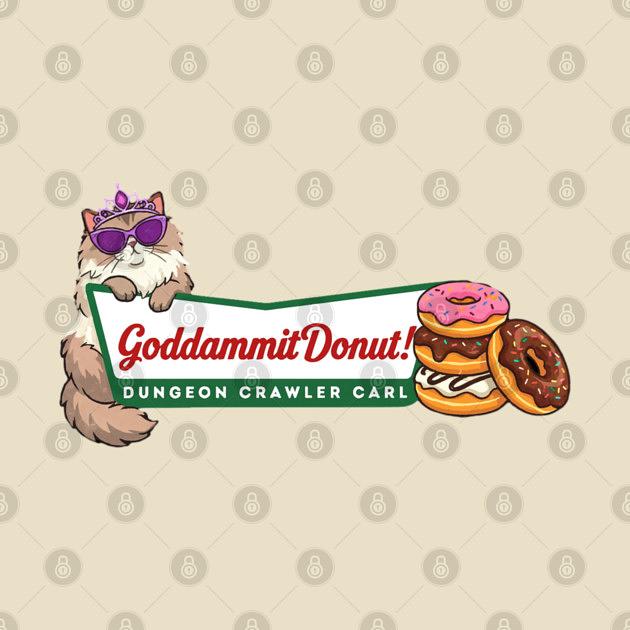 TeePublic: Princess Donut Goddammit Donut , Dungeon Crawler Carl, Fantasy Book Reader Geeky Cat Lover, Donut Holes this is an outrage