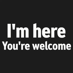 Graphic for I'm Here You're Welcome Statement Tee
