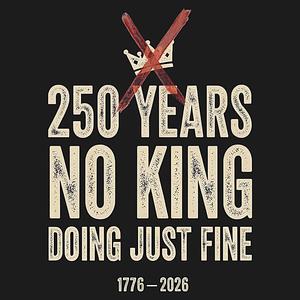 Graphic for 250 Years No King Doing Just Fine