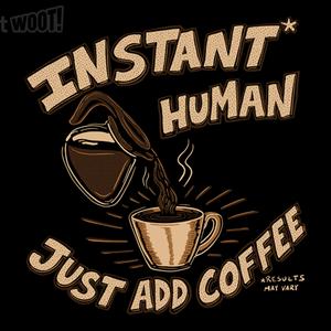 Graphic for Instant Human Just Add Coffee