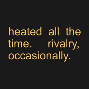 Graphic for Heated All The Time Rivalry Occasionally