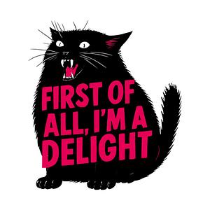 Graphic for First Of All I'm A Delight Roaring Black Cat Saying