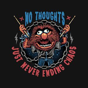 Graphic for No Thoughts Just Never Ending Chaos