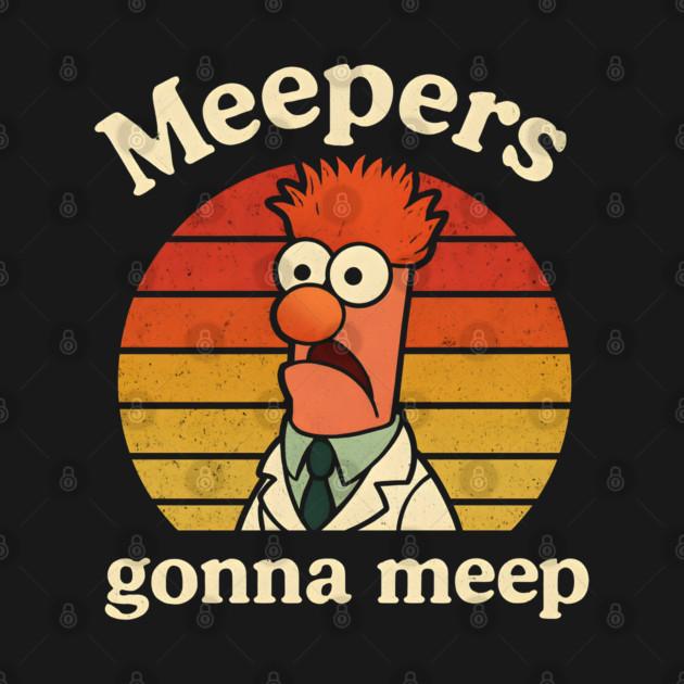 TeePublic: Meepers Gonna Meep