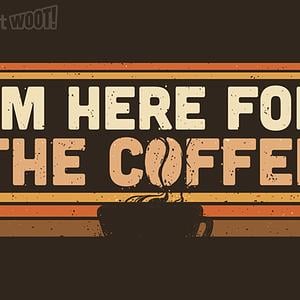 Graphic for I'm Here For The Coffee