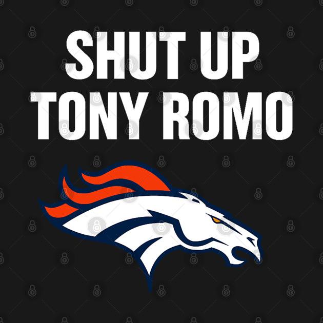TeePublic: shut up tony romo broncos football