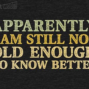 Graphic for Still Not Old Enough To Know Better