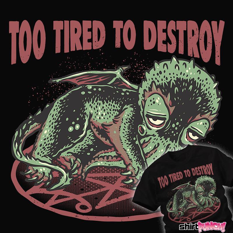 ShirtPunch: Too Tired To Destroy