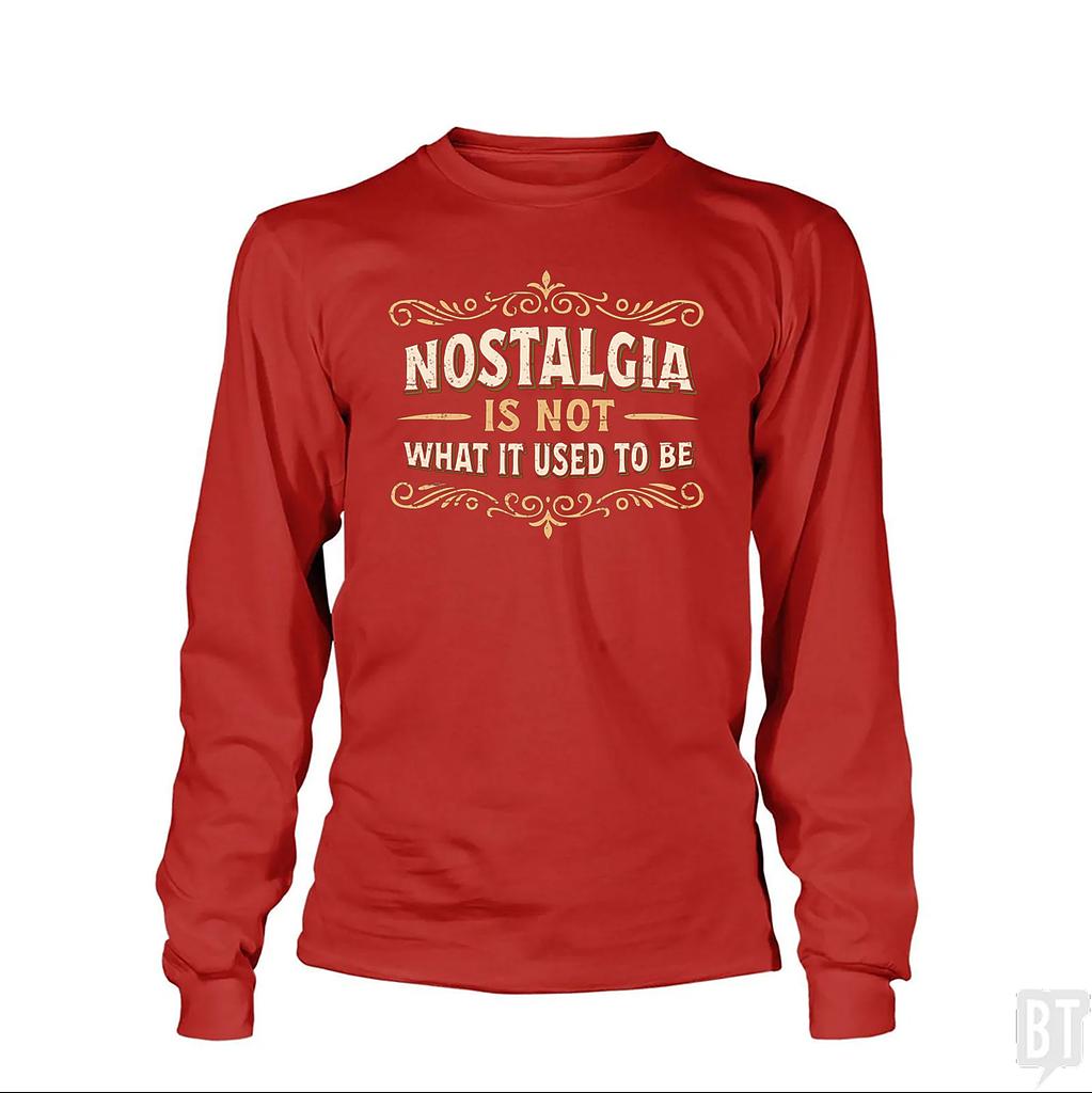 BustedTees: Nostalgia Is Not What It Used To Be Long Sleeve
