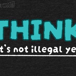 Graphic for Think! It's Not Illegal Yet