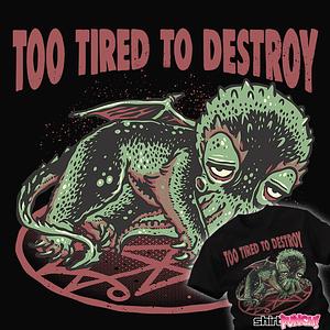 Graphic for Too Tired To Destroy