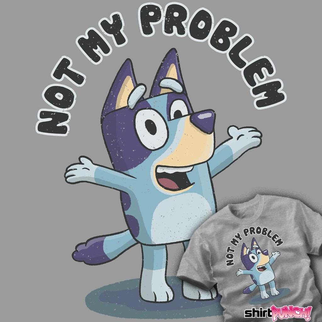 ShirtPunch: That's Not My Problem!