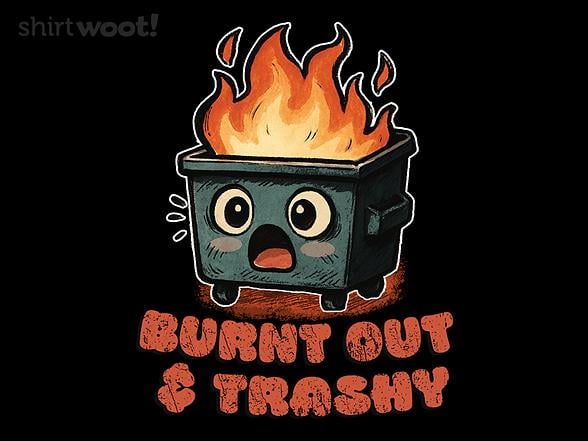 Woot!: Burnt Out & Trashy