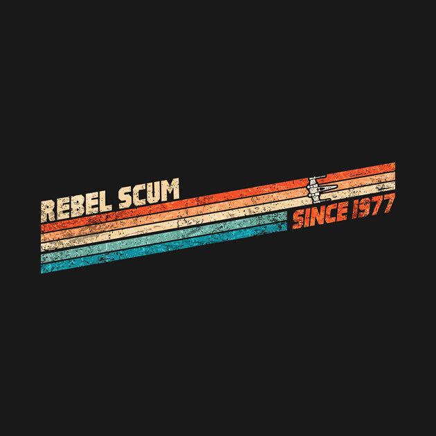TeePublic: Rebel Scum Since 1977