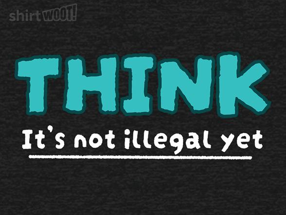 Woot!: Think! It's Not Illegal Yet