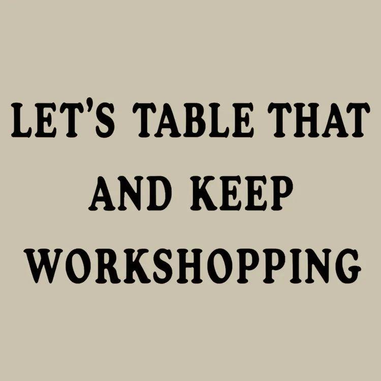 6 Dollar Shirts: Let's Table That and Keep Workshopping