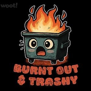 Graphic for Burnt Out & Trashy