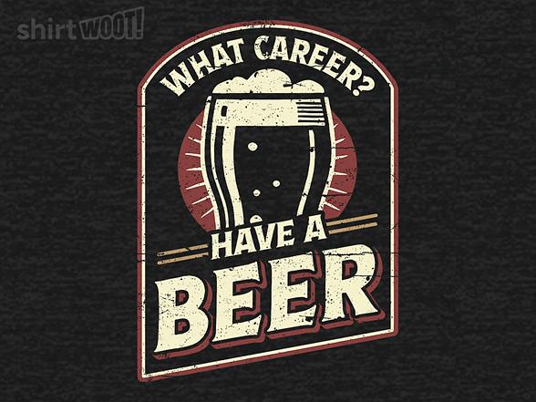 Woot!: What Career? Have A Beer.