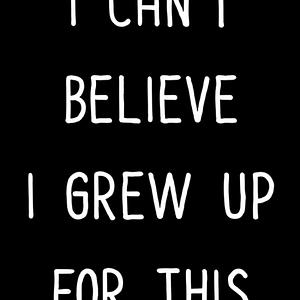 Graphic for I can't believe I grew up for this