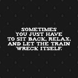 Graphic for Let The Train Wreck Itself