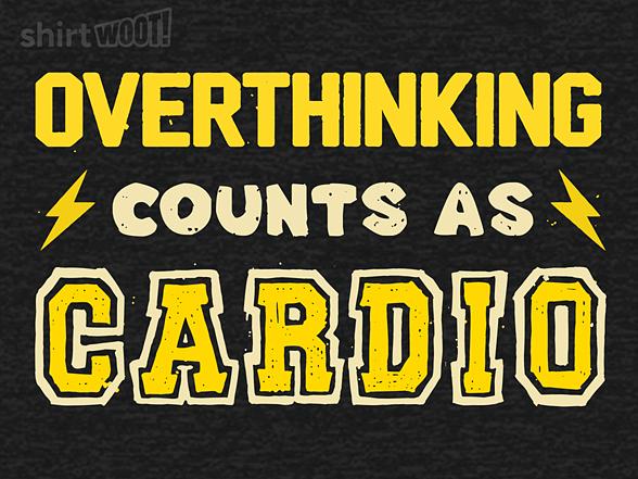 Woot!: Overthinking counts as cardio