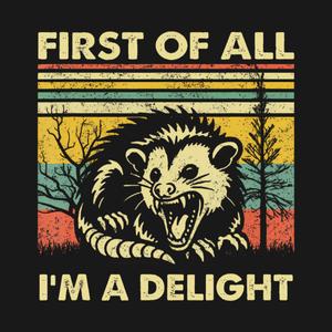 Graphic for First Of All Im A Delight Sarcastic Angry Opossum Possum