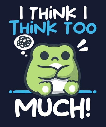 Qwertee: I think I think too much