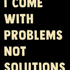 Graphic for I come with problems