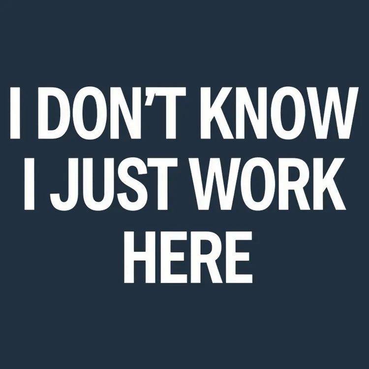 6 Dollar Shirts: I Don't Know, I Just Work Here