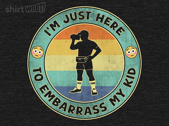 Woot!: I'm Just Here To Embarrass My Kid