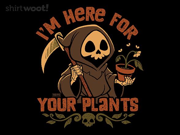 Woot!: I'm Here For Your Plants
