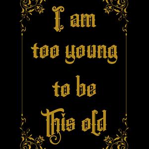 Graphic for Too Young to be this old